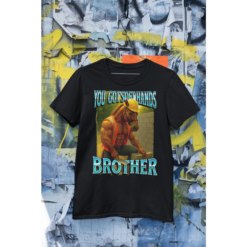 You Have Soft Hands Brother Satirical Construction Worker Ma Mo Tshirt Fun Tops for Men and Women in Spring and Summer S