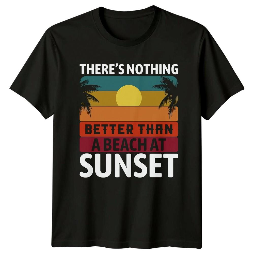 Theres Nothing Better Than A Beach At Sunset TShirt Unisex Gift For Him And Her