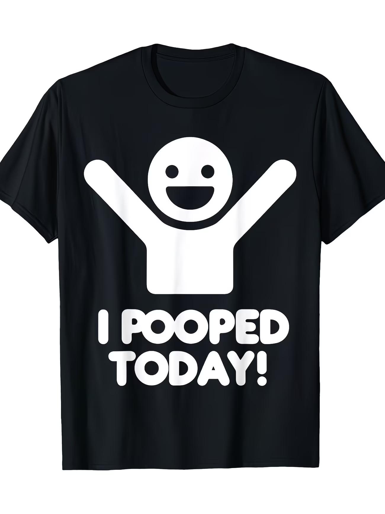 I Pooped Today Design T Shir Unisex Cotton Tee Unisex Summer Oversized Novelty Streetwear Ironic Humor Weirdcor Sarcastic Hilarious S