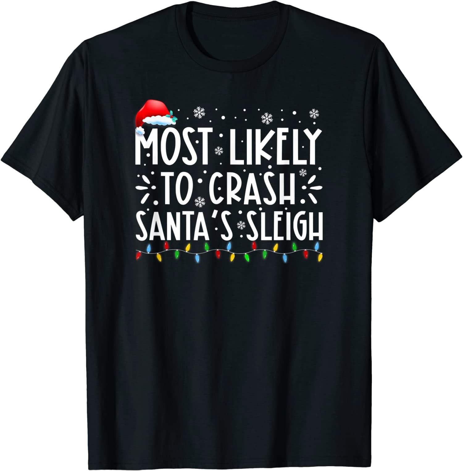 BEST! Most Likely To Crash Santa s Sleigh Funny Christmas Holiday Tee S-3XL M