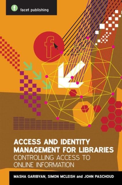 The Access and Identity Management for Libraries : Controlling Access To Online Information Book