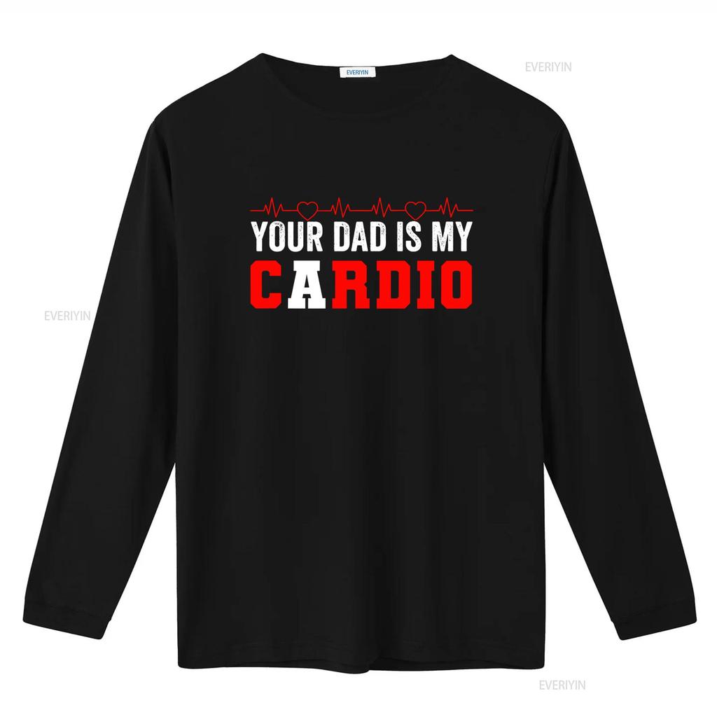 Funny Sarcastic Gym Workout Your Dad Is My Cardio Heartbeat Print Casual T Shirt vintage Washed Versatile designer clothes