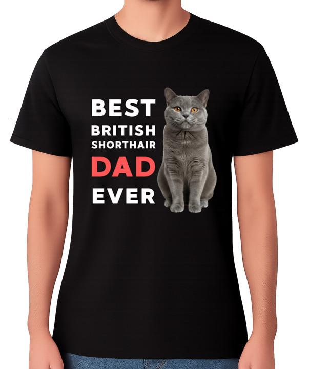 Best British Shorthair Dad Ever Funny Cat Lover Gift T-Shirt Pet Father Tee S