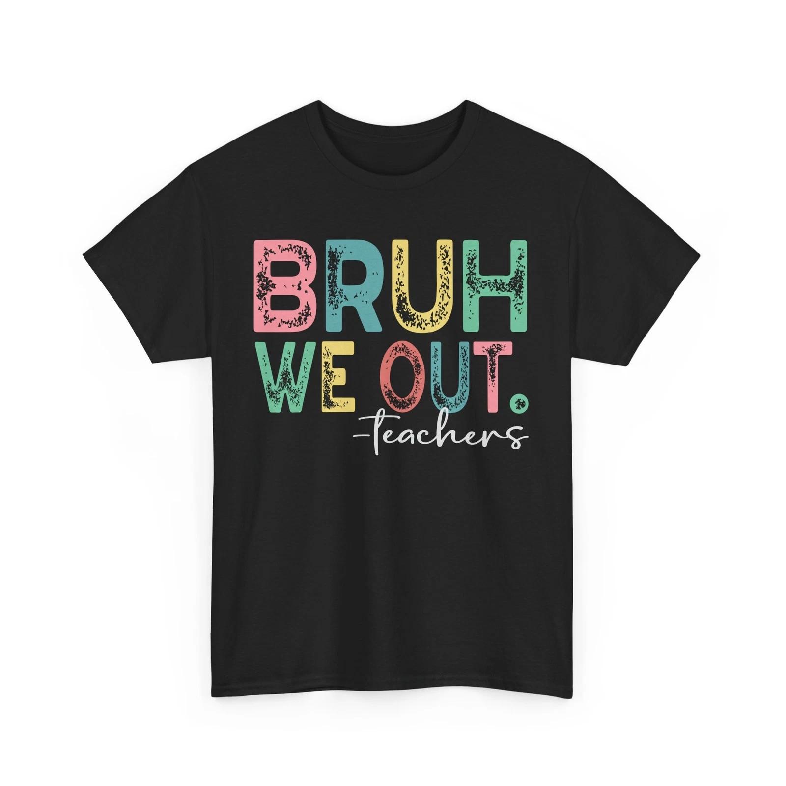 

Happy Teacher Life T-Shirt | Great for Everyday Wear | Bruh We Out Teachers L