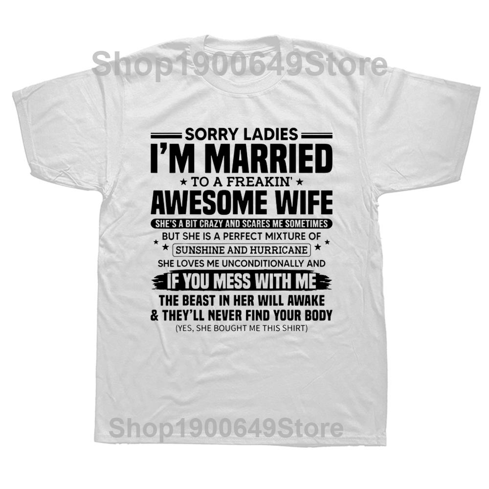 Funny Sorry Ladies Im Married To Awesome Wife Gift T Shirts Graphic Cotton Streetwear Short Sleeve Summer Tshirt Mens Clothing