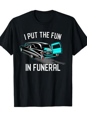 I Put The Fun In Funeral Hearse T-shirt