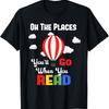 Hot Air Balloon Oh The Places You'Ll Go When You Read T Shirt