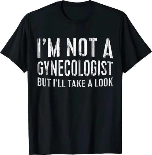 2025 new model I m Not A Gynecologist But I ll Take A Look Best Gift T-Shirt S-3XL S