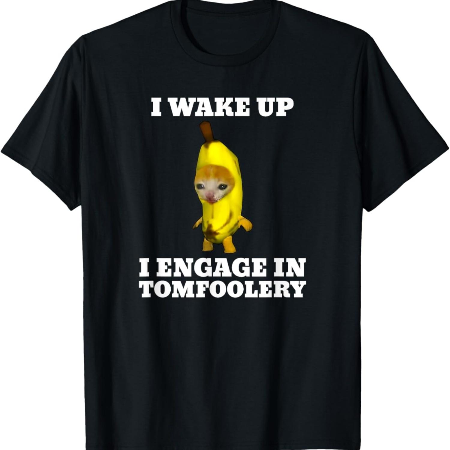 I Wake Up I Engage In Tomfoolery Cat Meme T-Shirt S чёрный