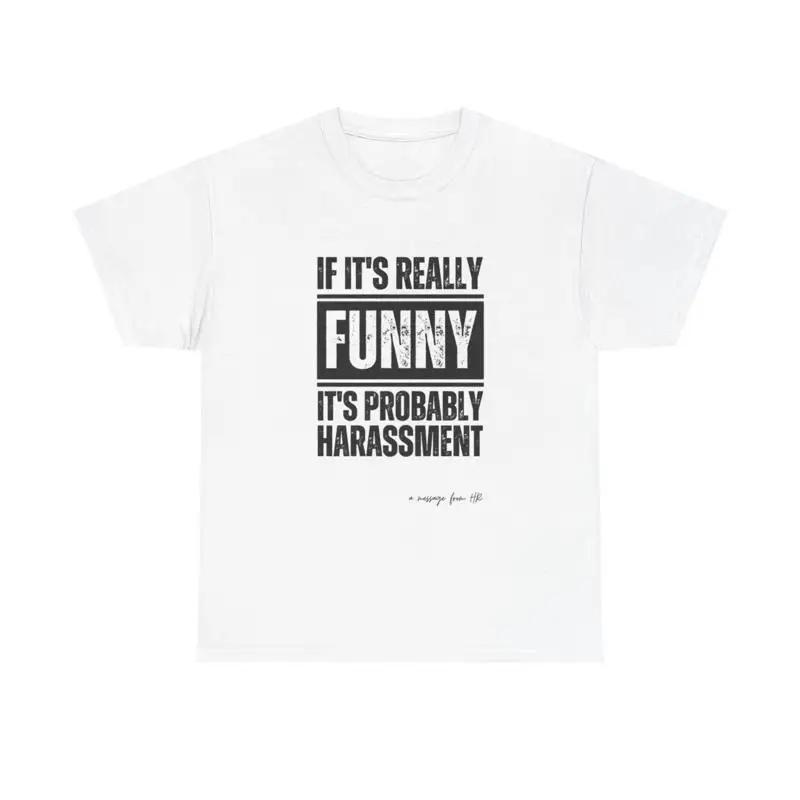 If Its Really Funny Probably Harassunisext T Shirt Heavy Cotton