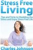 Livre Stress Free Living: Tips and Tricks To Shedding the Stress and Enjoy Stress Free Life