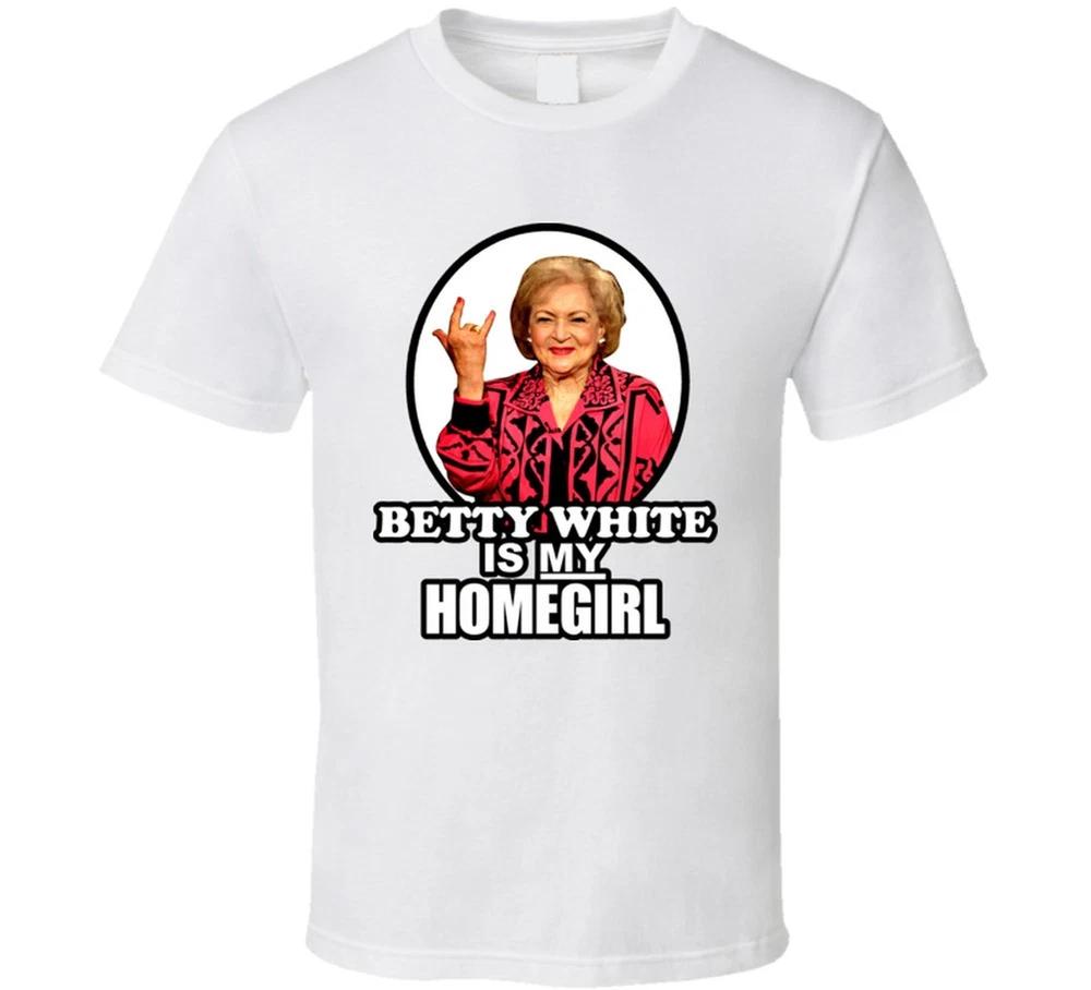 Betty White Is My Homegirl Cool Golden Girl T Shirt S