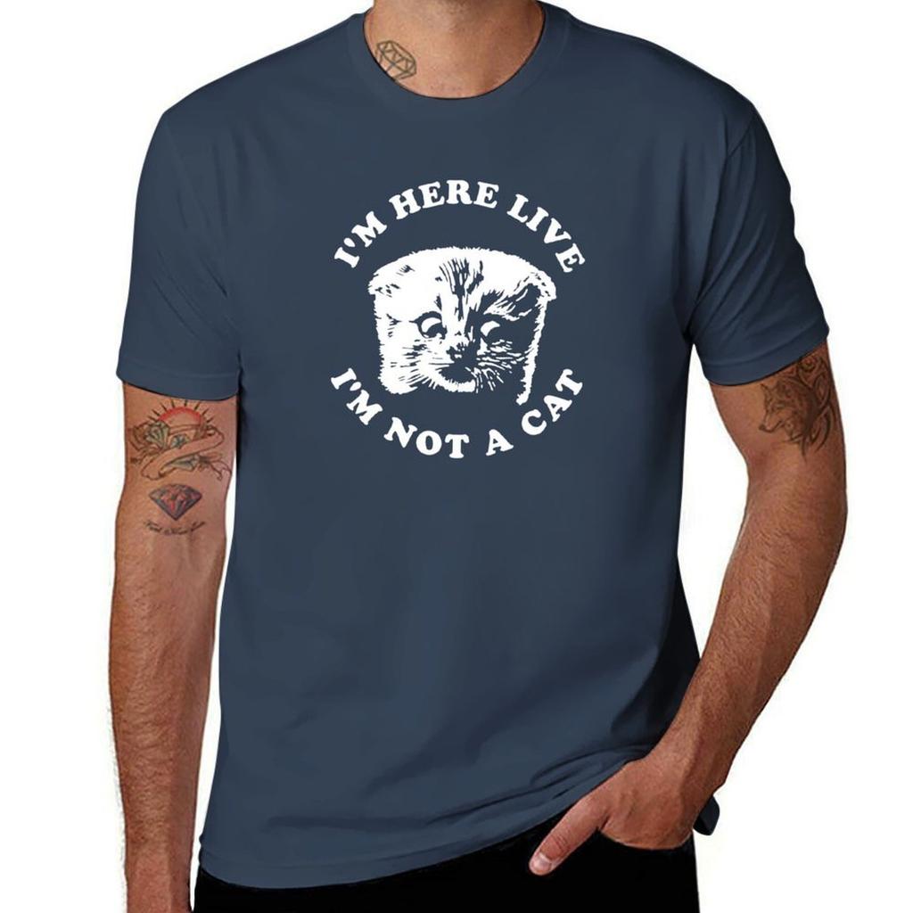Im Here Live Im Not A Cat Tshirt Big Size Short Sleeve Casual Top