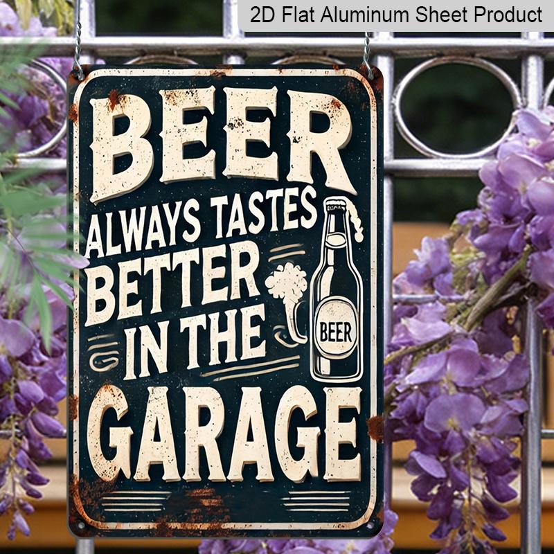 2D Flat Vintage Beer Garage Aluminum Sign - "Beer Always Tastes Better In The Garage" - Metal Wall Art for Outdoor, Patio, Street, Yard, Porch, Home