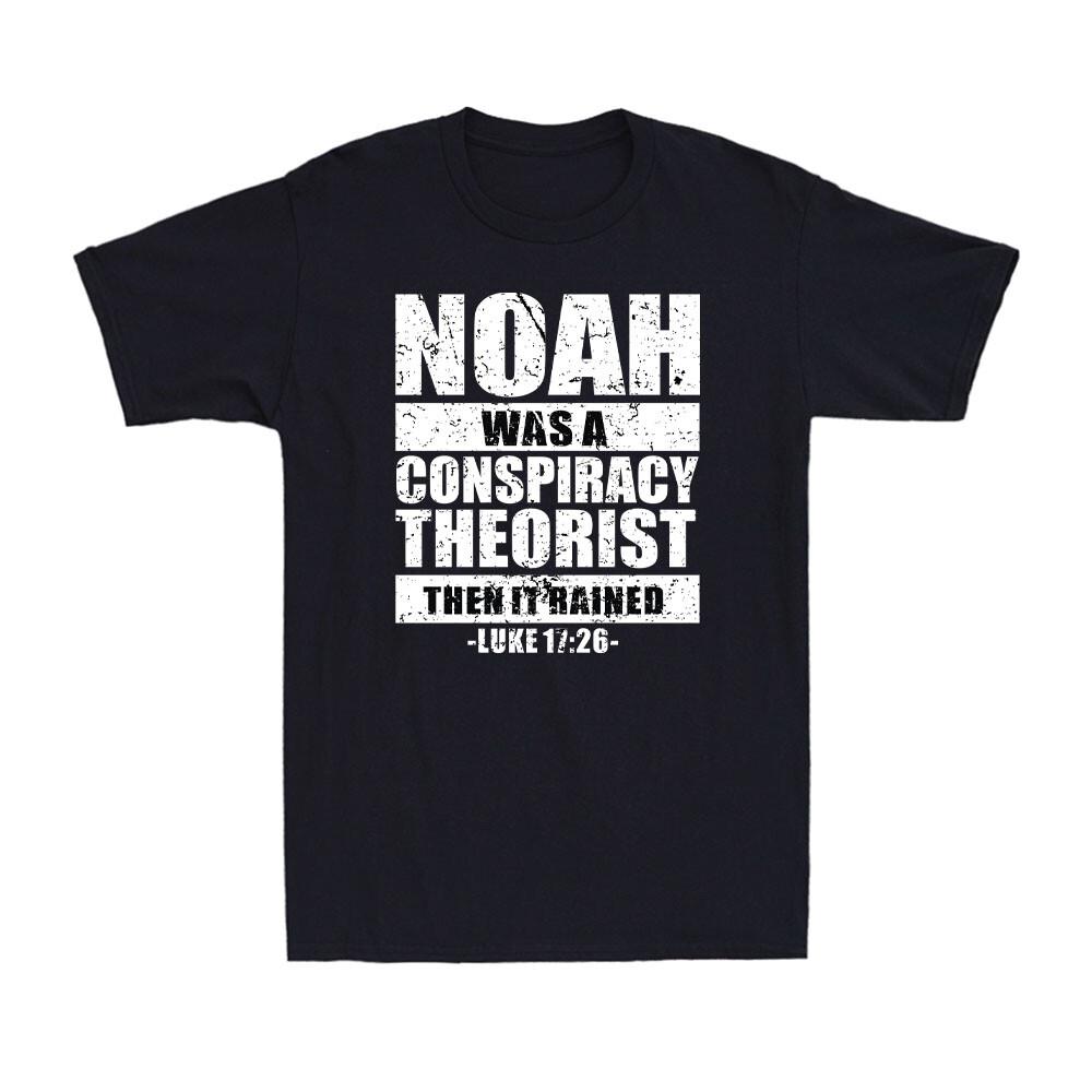 Noah Was A Conspiracy Theorist And Then It Rained Conservative Men s T-Shirt S