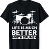 Life Is Much Better Drums Drummer T-Shirt (2)