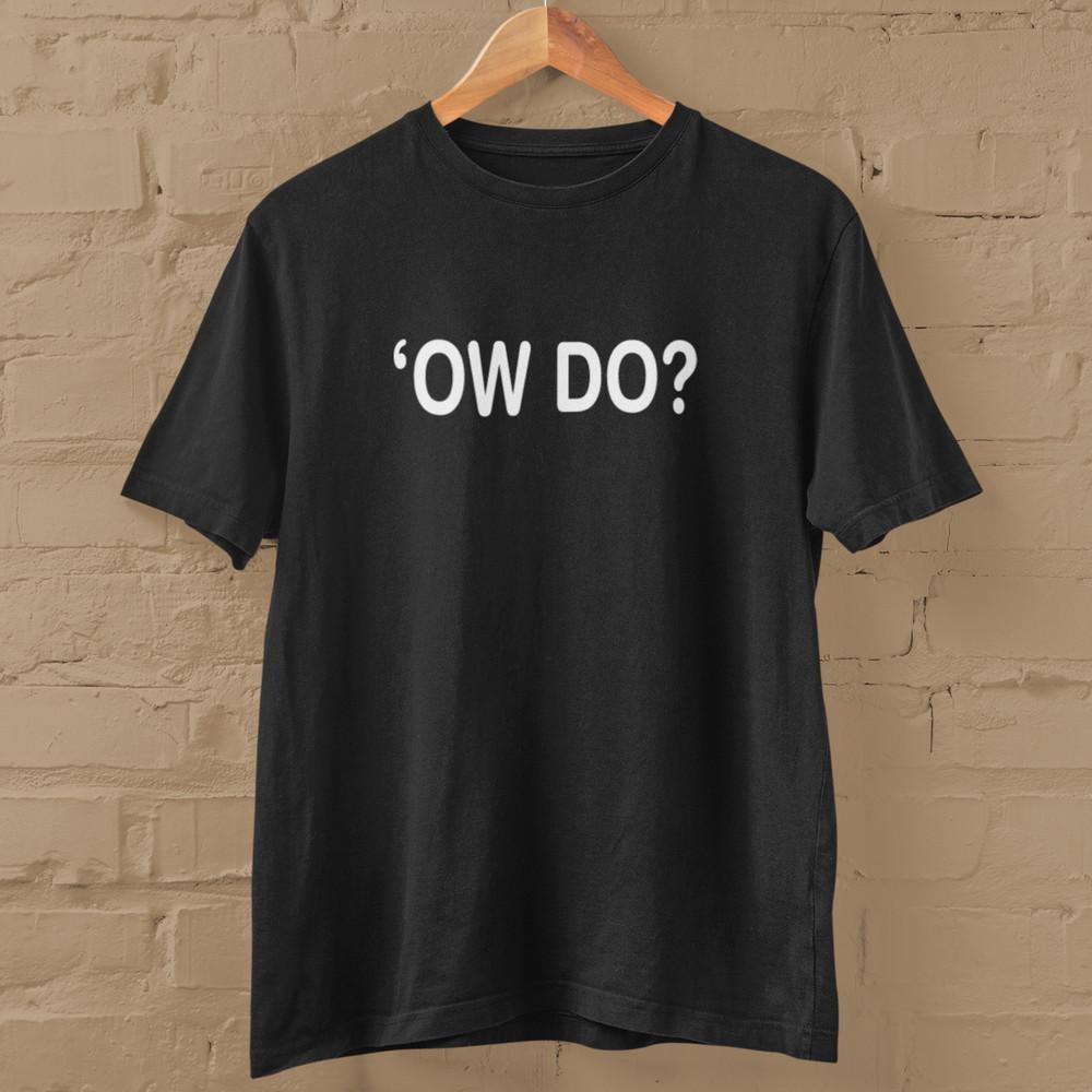 

Ow Do T-Shirt (Northern Happy Valley TV Slang Yorkshire York Tommy Ay Up) Unisex T-Shirt S