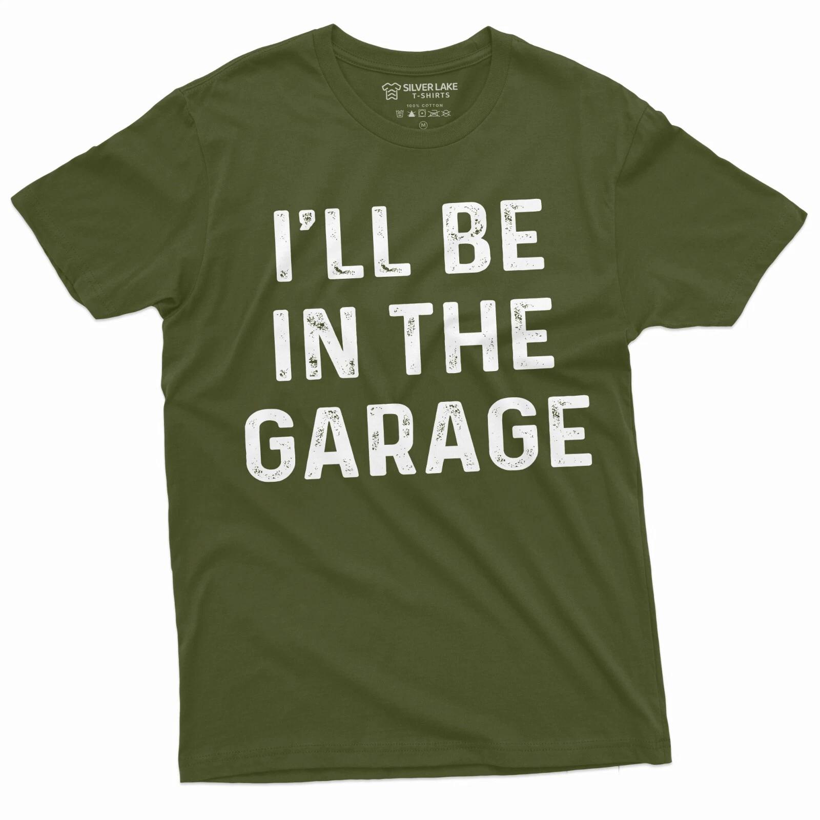 Garage Mechanic Funny T-shirt Fathers day Dad husband I ll be in the garage Tee XS