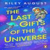 The Last Gifts of the Universe by Riley August Paperback Book 9781804950647