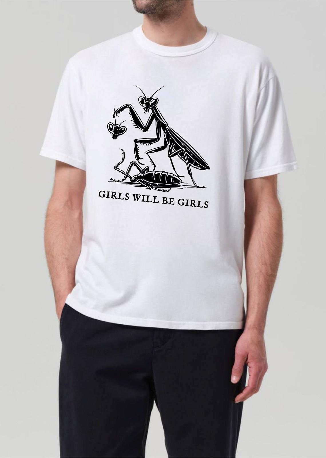 Girls Will Be Girls T-Shirt Praying Mantis Funny Dark Humor Top Latest Men s Tee XXXXL