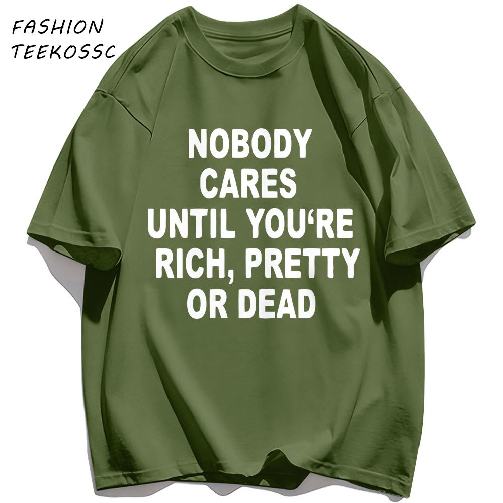 Nobody Cares Until YouAre Rich Pretty Or Dead TShirt Men Summer Trendy T Shirts Oversized Clothes Cotton AllMatch Sportswear