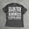 T-shirt 'Tuer les gens avec gentillesse', T-shirt citation sarcastique, Haut à message drôle, T-shirt graphique humour noir
