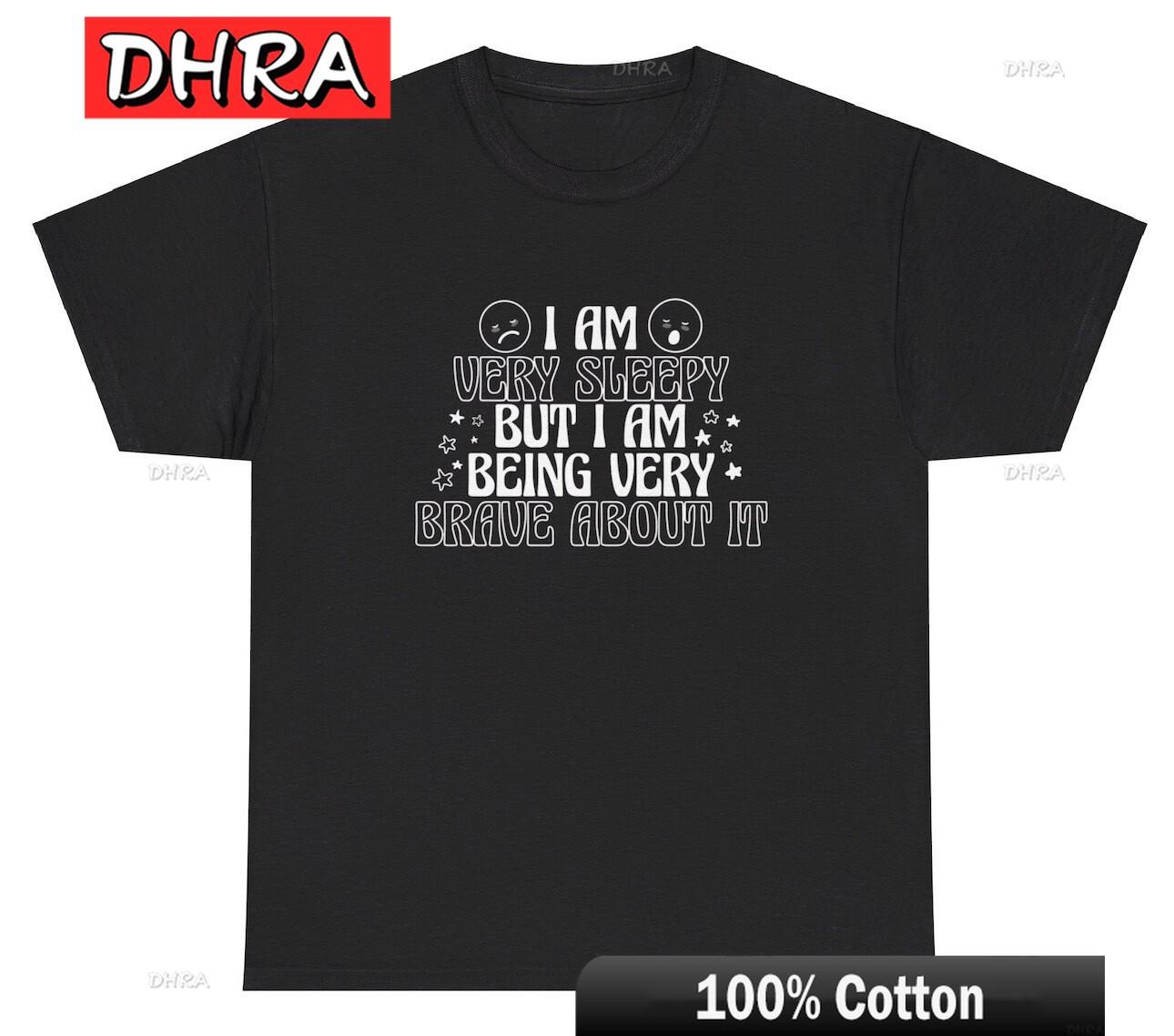 I Am Very Sleepy But Brave about It T Shirt Funny Tired Meme Ironic Gen Z Tee Bold Graphic Cotton Tees for Street Style TShirt S