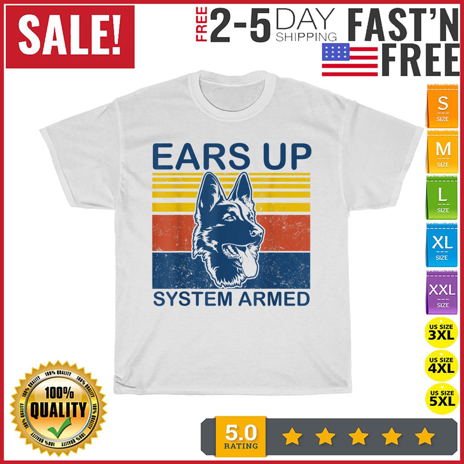Ears Up System Armed Dog Lover Gift Animal German Shepherd T Shirt Mens Womens Tees Top Men Women New S