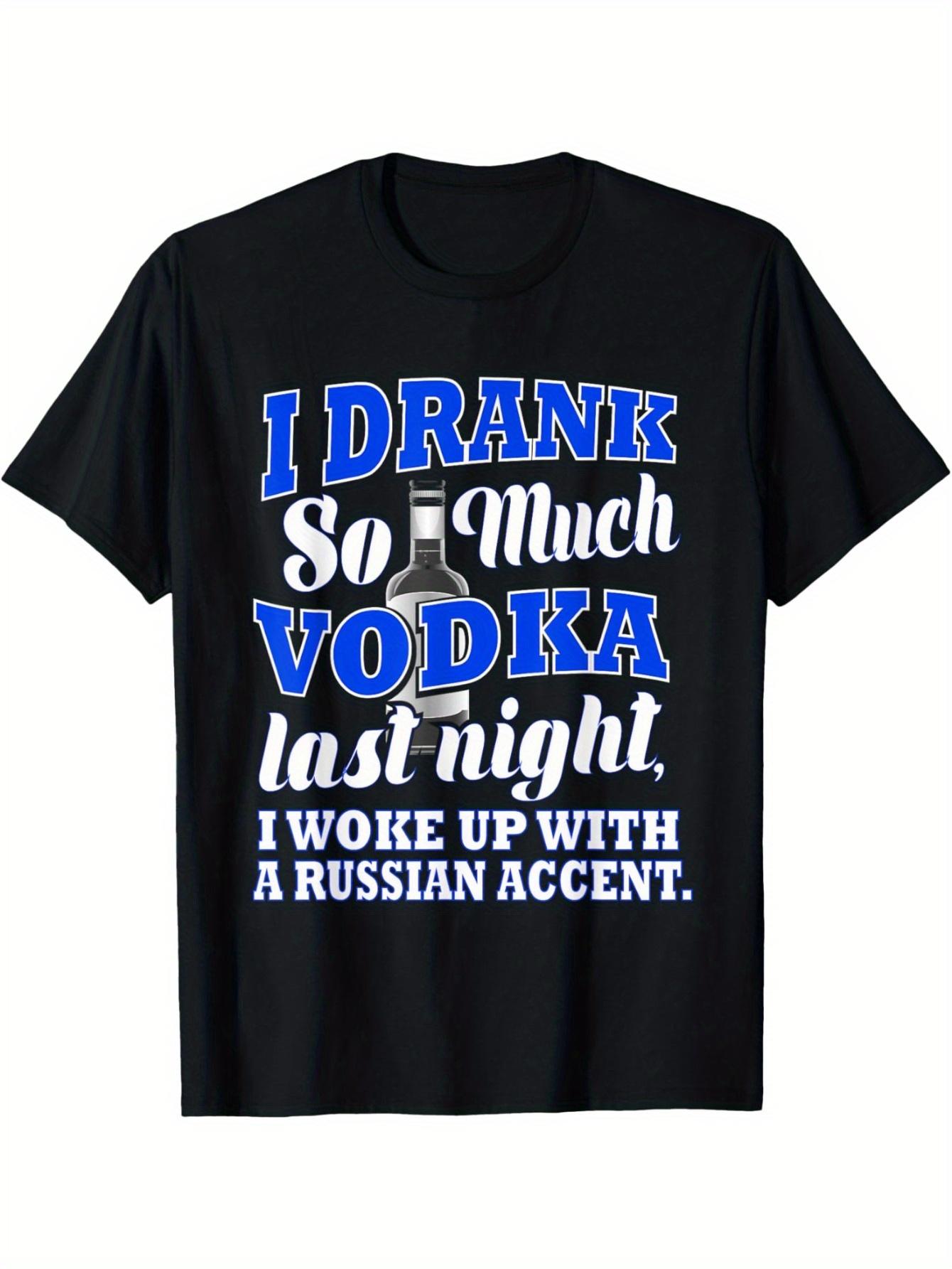 Humorous T-Shirt | I Drank So Much Vodka Last Night S