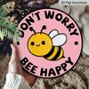 2D Flaches Aluminium Keine Sorge Biene Glücklich Hängeschild, Runde Bienen Dekoration - Positives Zitat Metall Wandkunst für Zuhause, Garten, Küche - Niedliche Hummel