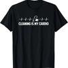 Cleaning Is My Cardio, Funny Housekeeping T-Shirt