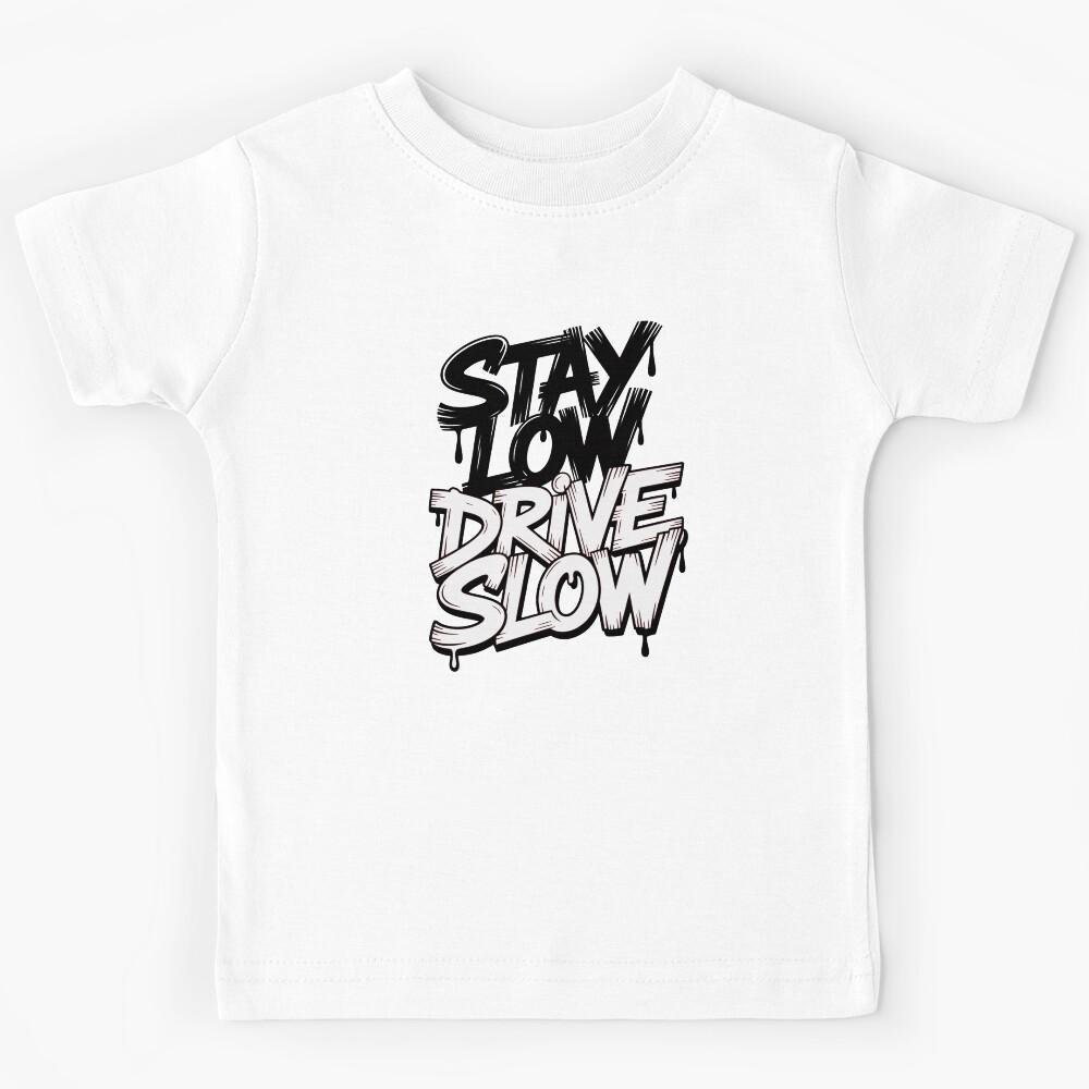 Stay Low Drive Slow Street Style Kids T-Shirt 110