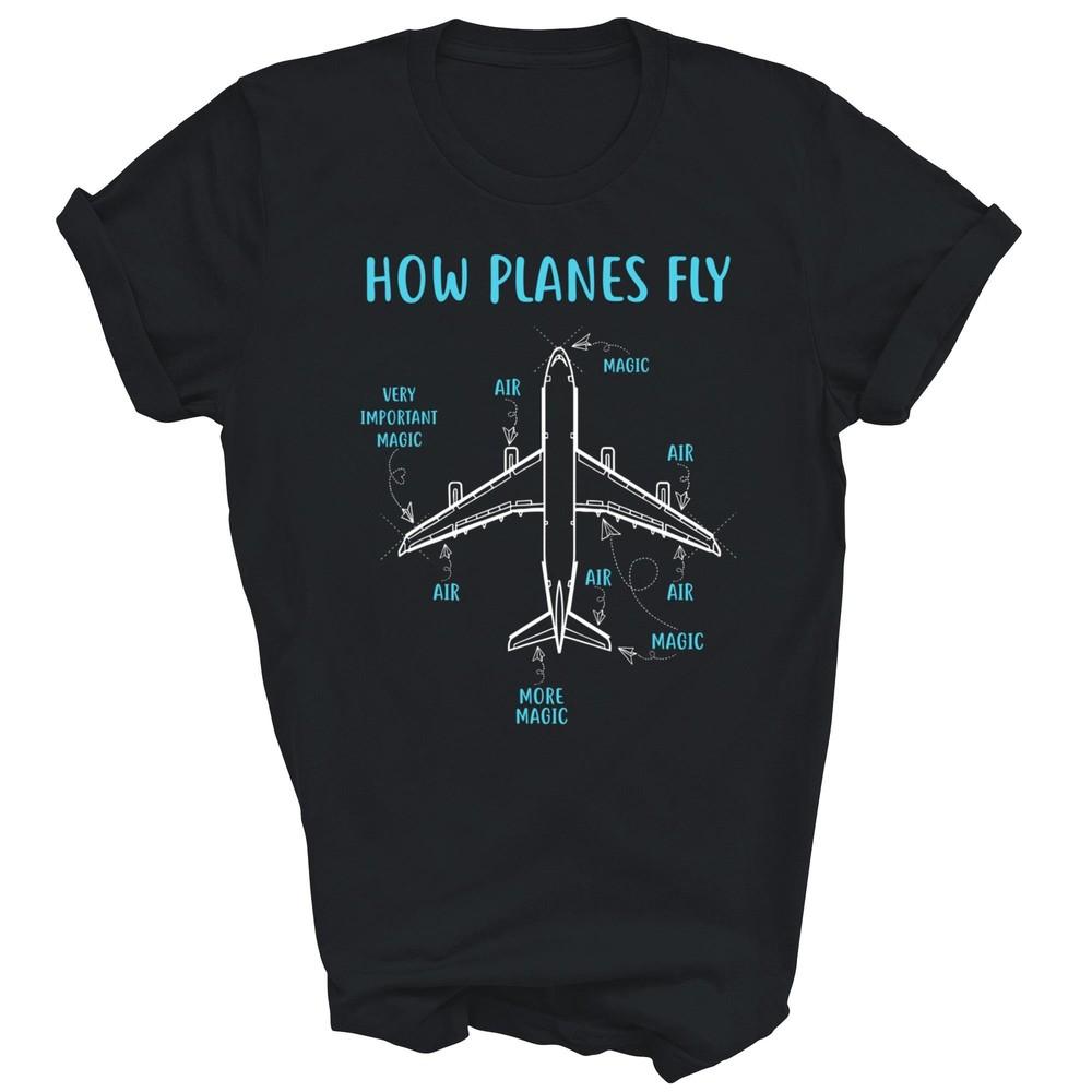 

How Planes Fly Funny Aviation Engineer Pilot Airplane Aircraft Unisex Shirt Gift 4XL