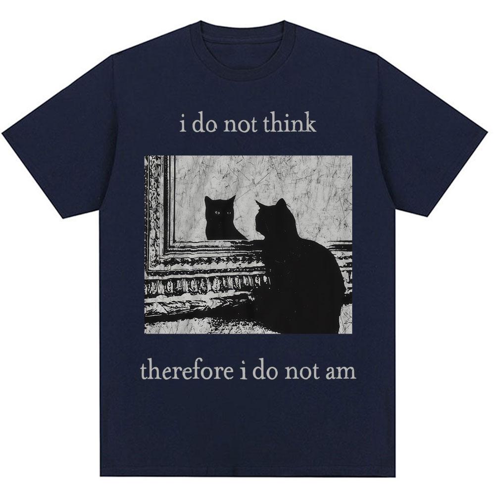 I Do Not Think Therefore I Do Not Am T Shirts Funny Black Cat Meme 90s Vintage Style T-shirts Men Women Oversized Cotton T-shirt
