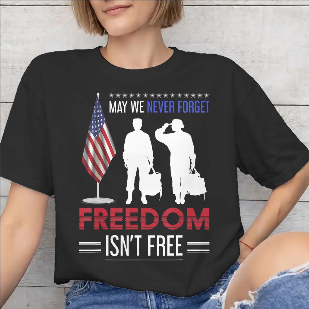 May We Never Forget Freedom Isnt Free Tee Shirt for Unisex WoUnisex New Arrival T Shirts Cotton Clothing