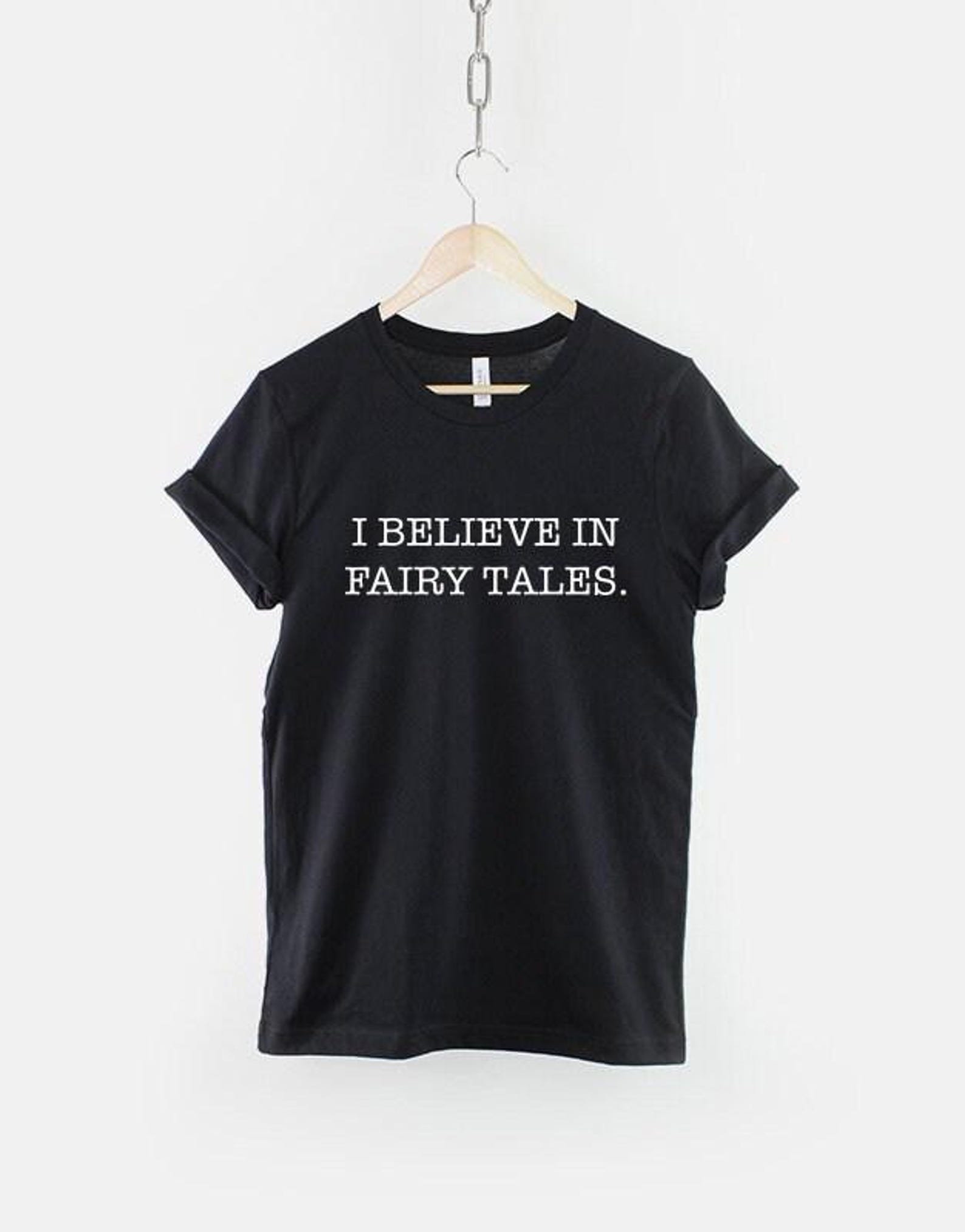 I Believe in Fairy Tales Shirt, Whimsical Quote T Shirt, Cute Fantasy Graphic Tee, Gift for Dreamer L