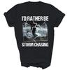I Would Rather Be Storm Chasing Tornado Chaser Meteorology Shirt