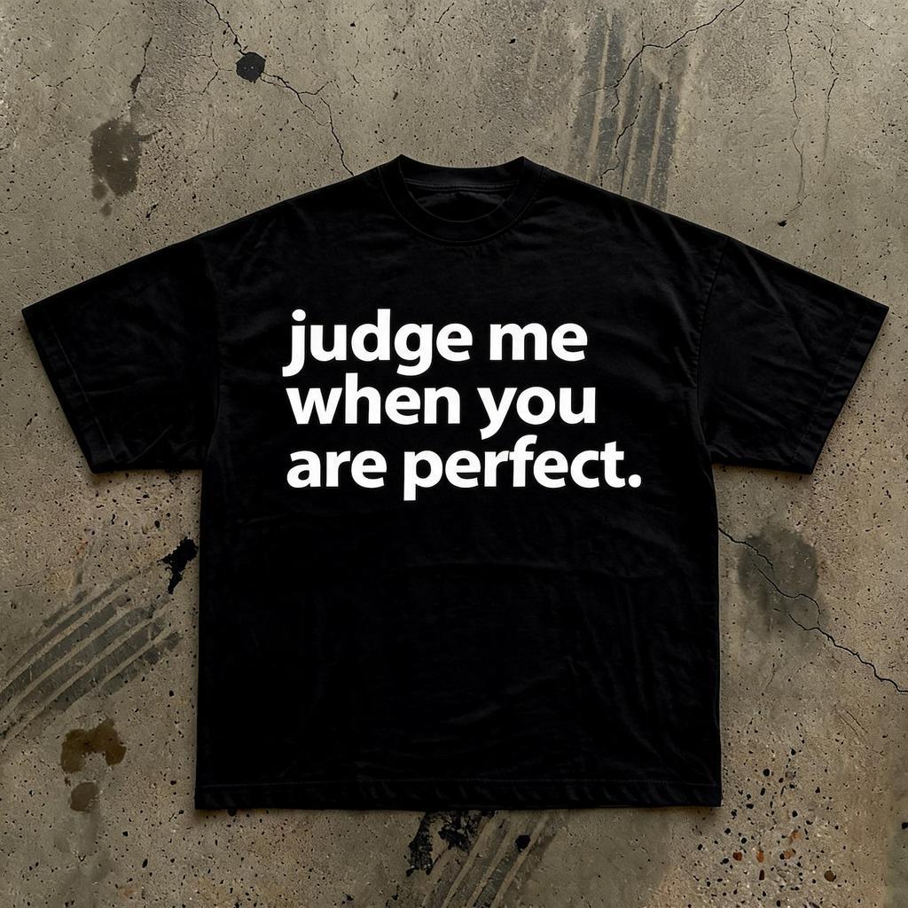 judge me when you are perfect T-Shirt | Funny Quote Tee, White Text on Black