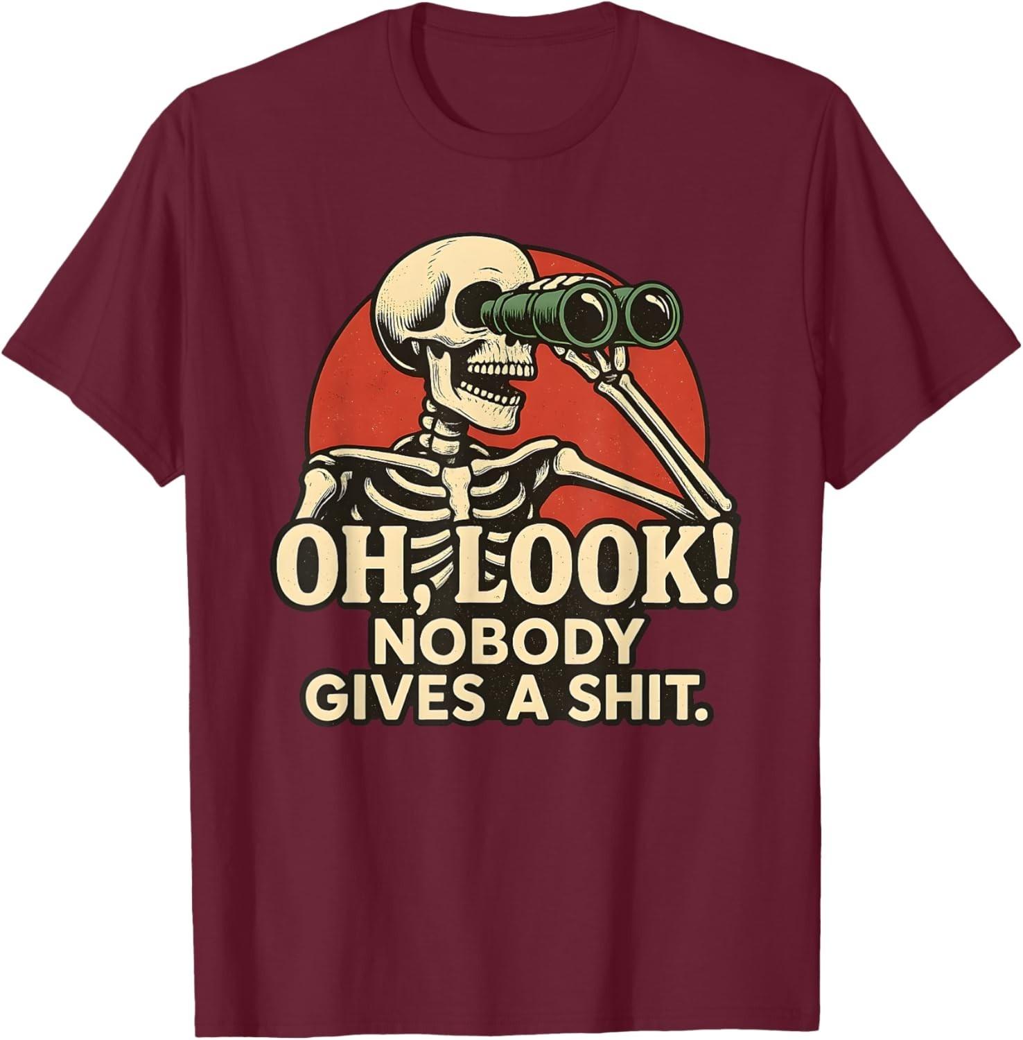 

Funny Sarcastic Oh Look Nobody Gives A Sht Funny Skeleton Unisex TShirt Woman Man Summer Cotton Streetwear Graphic T Shirts 4XL