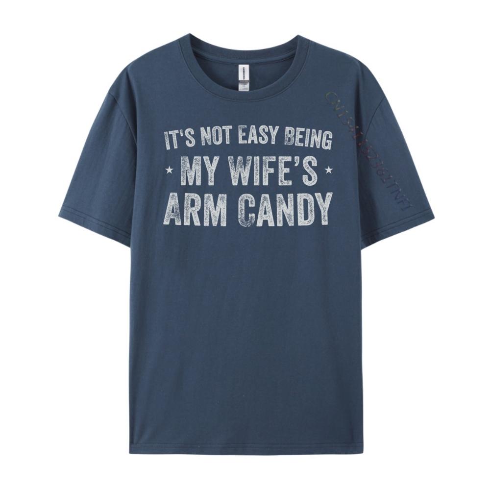 Its Not Easy Being My Wifes Arm Candy Retro Funny Husband Graphic Tees Men Woman Funny Gifts