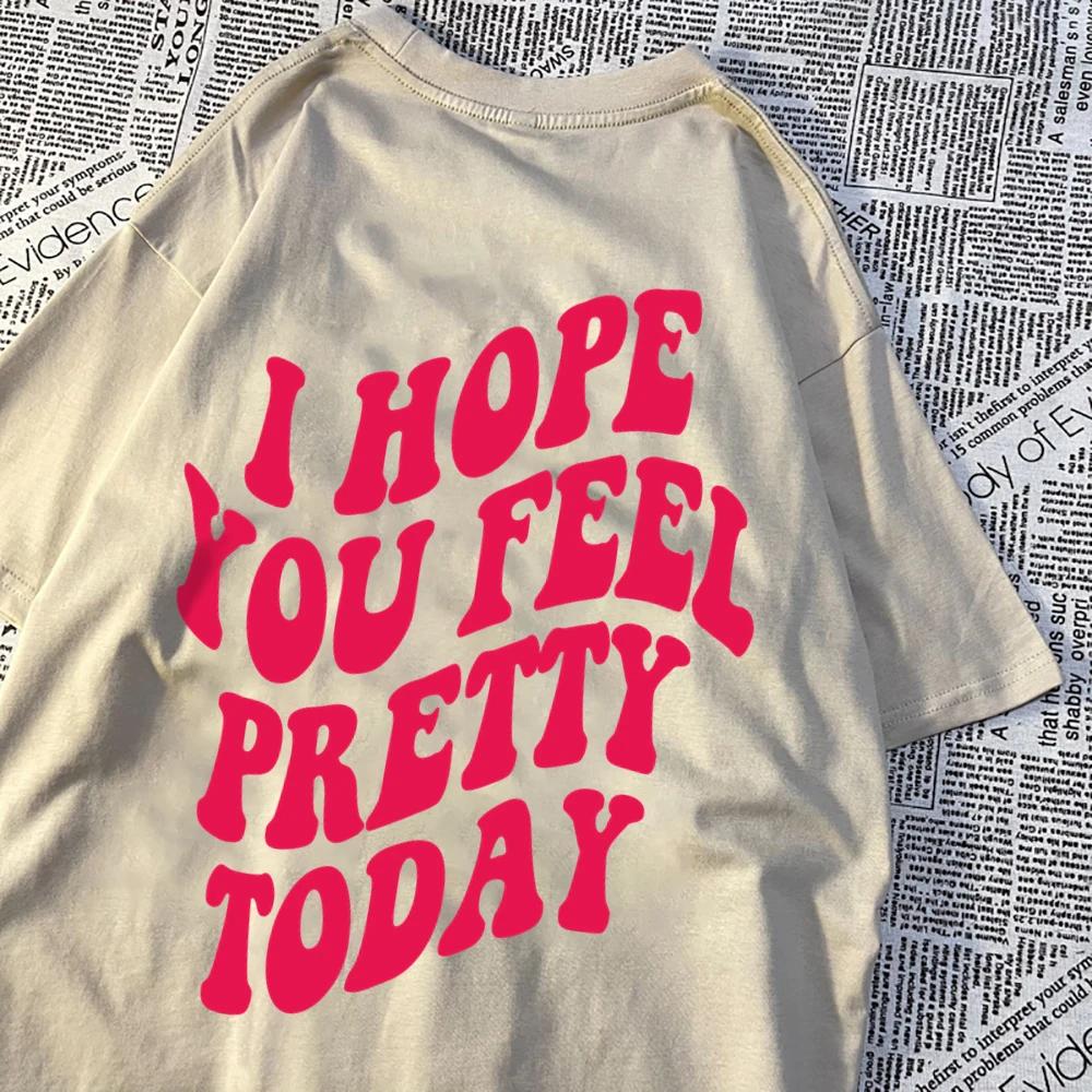 I Hope You Feel Pretty Today Kawaii Print Men Women T Shirts Cotton Loose T-Shirts Comics Crewneck Tee Clothing Tops T-Shirt