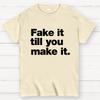 Fake It. Till You Make It. Cotton Summer Casual Cool Loose T-Shirt