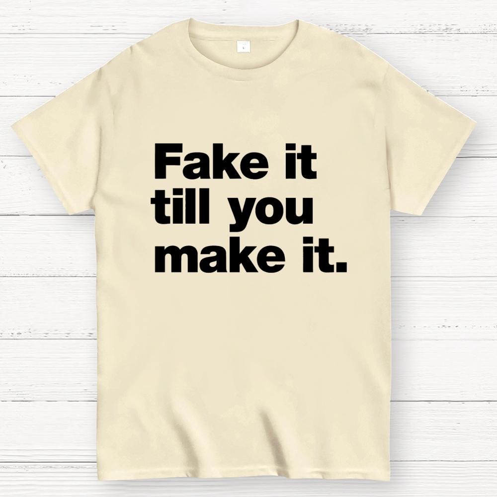 Fake It. Till You Make It. Cotton Summer Casual Cool Loose T-Shirt
