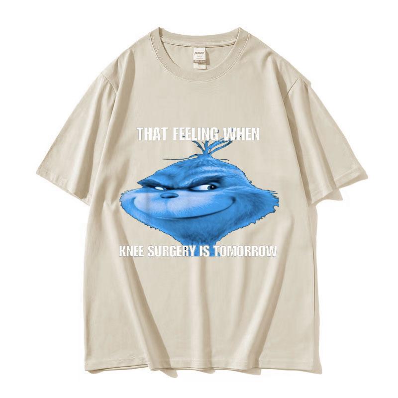 Funny That Feeling When Knee Surgery Is Tomorrow Meme T Shirt Men Women Retro Fashion ONeck Oversized Cotton Tshirt Streetwear