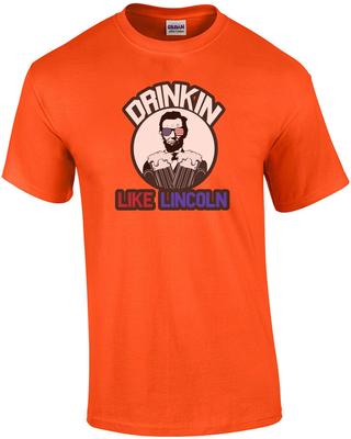 Drinkin Like Lincoln - Funny Drinking T-Shirt