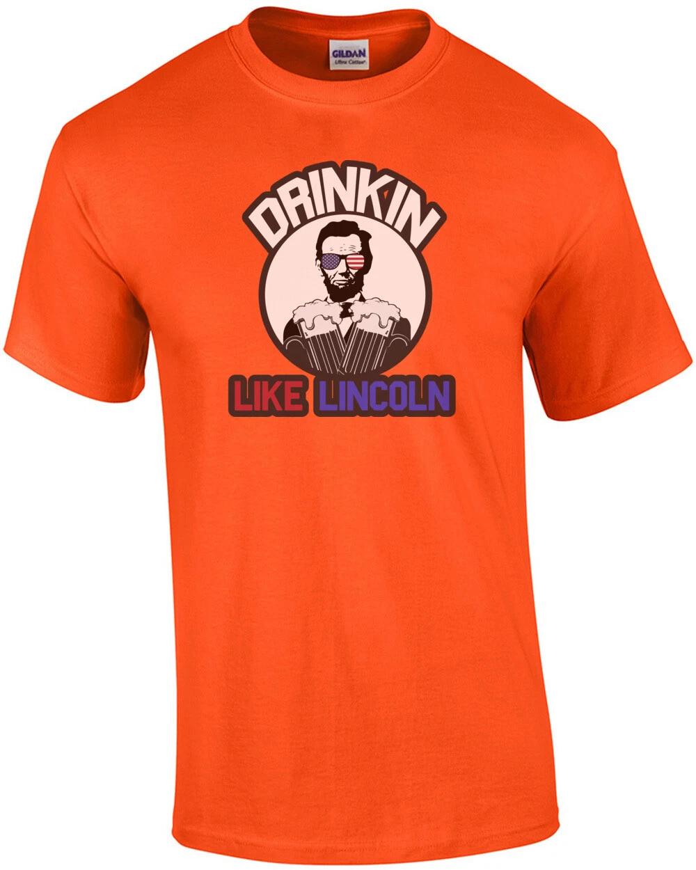 Drinkin Like Lincoln - Funny Drinking T-Shirt 4XL