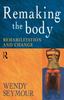 The Remaking the Body : Rehabilitation and Change Book