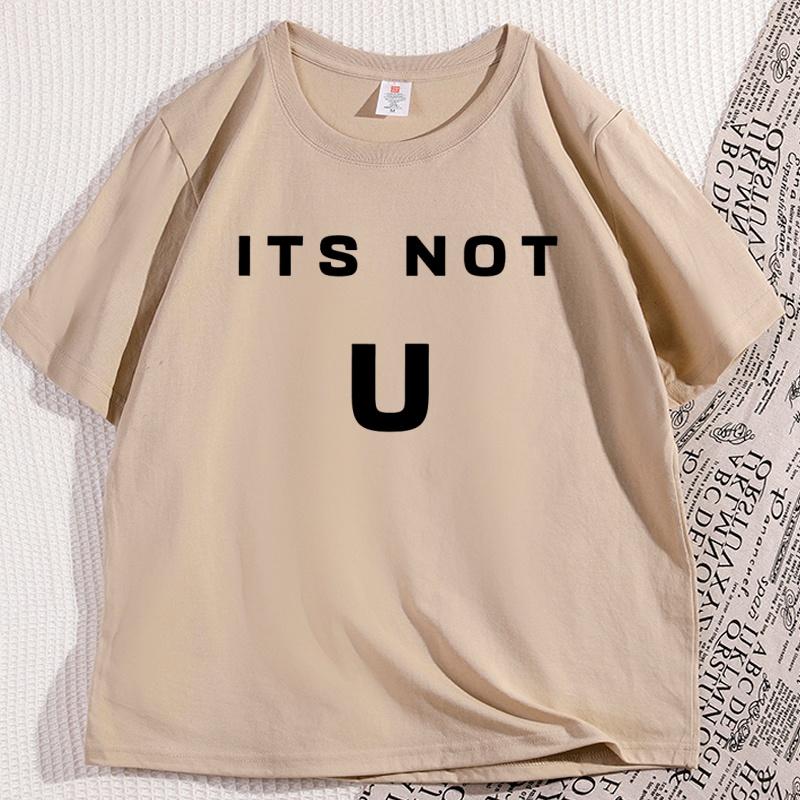 Its Not U Tshirt Men Women Short Sleeve High Quality Tshirt Printed Casual Cotton Round Neck T Shirt Y2k Streetwear