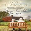 Never Too Old for Love by Rosie Harris Paperback Book 9781847518934