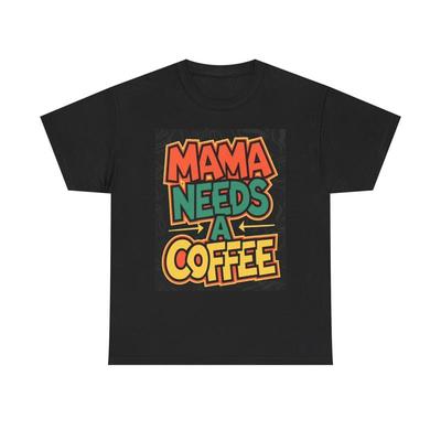 Mama Needs A Coffee T Shirt Funny Heavy Cotton